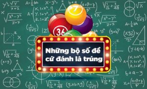 Tìm hiểu các bộ lô đề may mắn đánh là trúng